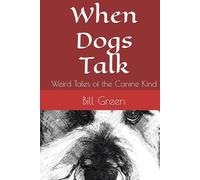 When Dogs Talk: Weird Tales of the Canine Kind