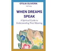 When Dreams Speak: A Spiritual Guide To Understanding Their Meaning