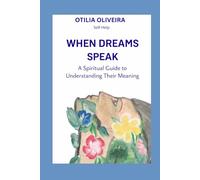 When Dreams Speak: A Spiritual Guide To Understanding Their Meaning