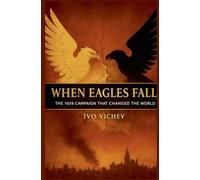 When Eagles Fall: The 1939 Campaign That Changed the World