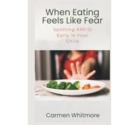 When Eating Feels Like Fear: Spotting ARFID Early in Your Child