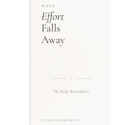 When Effort Falls Away: The Body Remembers