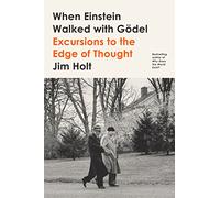 Jim Holt – When Einstein Walked with Gödel – Excursions to the Edge of Thought – Tascabile
