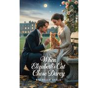When Elizabeth’s Cat Chose Darcy: A Pride and Prejudice Variation Romance