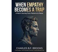 When Empathy Becomes A Trap: A Man's Journey from Patterns to Peace