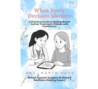 When every decision matters.: A practical guide to making breast cancer treatment choices with confidence.