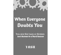 When Everyone Doubts You: You Are Not Lazy or Broken - Just Human in a Hard Season