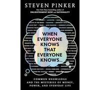 When Everyone Knows That Everyone Knows . . .: Common Knowledge and the Mysteries of Money, Power, and Everyday Life