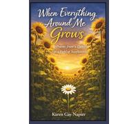 When Everything Around Me Grows: Poems from a Daisy in a Field of Sunflowers
