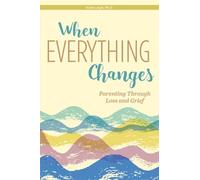 When Everything Changes: Parenting Through Loss and Grief