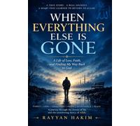 WHEN EVERYTHING ELSE IS GONE: A Life of Loss, Faith, and Finding My Way Back to God