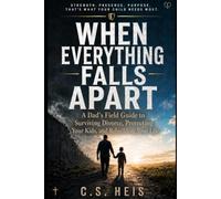 WHEN EVERYTHING FALLS APART: A Dad's Guide to Surviving Divorce, Protecting Your Kids, and Rebuilding Your Life
