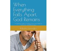 When Everything Falls Apart, God Remains: A Spiritual Guide to Trusting God in the Midst of Storm, Loss, and Uncertainty