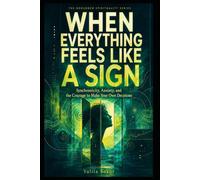 WHEN EVERYTHING FEELS LIKE A SIGN: Synchronicity, Anxiety, and the Courage to Make Your Own Decisions
