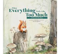 When Everything Feels Like Too Much: A Fern the Fox Story featuring Silas the Squirrel