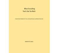 When Everything Feels Like Too Much: A Gentle Daily Workbook for Stress, Emotional Burnout, and Mental Exhaustion