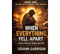 WHEN EVERYTHING FELL APART: THE FAITH THROUGH FIRE TRILOGY BOOK ONE
