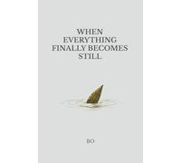 When Everything Finally Becomes Still