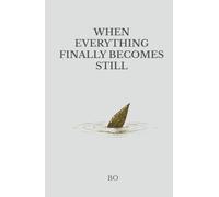 When Everything Finally Becomes Still