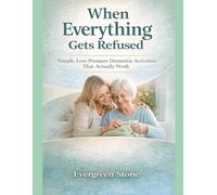 When Everything Gets Refused: Simple, Low-Pressure Dementia Activities That Actually Work