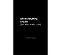 When Everything Is Quiet (But Your Head Isn’t): A reflective book for people who can't switch off