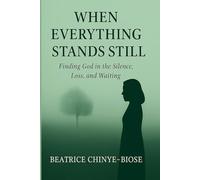 When Everything Stands Still: Finding God in the Silence, Loss, and Waiting