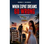 When Expat Dreams Go Wrong: The dream of a fresh start, the harsh reality abroad and why so many come back home