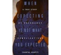 When Expecting is Not What You Expected. A True Story of Pregnancy Complications.