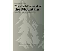 When Faith Doesn’t Move the Mountain: Faithfulness Beyond Outcomes