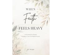 When Faith Feels Heavy: A Devotional for Women Learning to Trust God Without Pressure