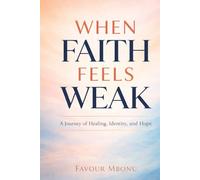 When Faith Feels Weak: A Journey of Healing, Identity, and Hope