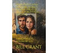 WHEN FAITH FOUND HER HEART AGAIN: A JOURNEY THROUGH GRACE, FORGIVENESS, AND HOPE: A SMALL-TOWN LOVE REDEEMED BY GOD