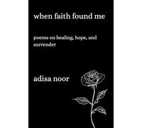 When Faith Found Me: Poems on Healing, Hope, and Surrender