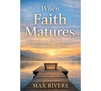 When Faith Matures: How to live with peace, discernment, and consistency after the crisis