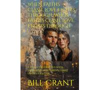 WHEN FAITHS CLASH, LOVE FIGHTS THROUGH: WHEN FAITHS CLASH, LOVE FIGHTS THROUGH: A TALE OF TWO DEVOTED SOULS: STRUGGLING HEARTS BRIDGE FAMILY DIVIDES TOGETHER