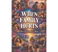 When Family Hurts: Breaking Cycles of Conflict and Rebuilding Relationships with Truth, Boundaries, Forgiveness, and Grace