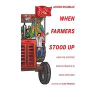 When Farmers Stood Up: How the Historic Kisan Struggle in India Unfolded
