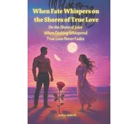 When Fate Whispers on the Shores of True Love: A tale of love so pure and fateful, it bloomed beyond time and tide.