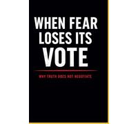 When Fear Loses Its Vote: Why Truth Does not Negotiate