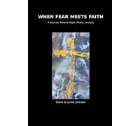 When Fear Meets Faith: A Journey Towards Hope, Peace and Joy