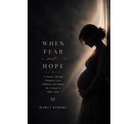 WHEN FEAR MET HOPE: A Journey Through Pregnancy Loss, Stillbirth, and Finding the Courage to Hope Again