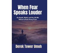 WHEN FEAR SPEAKS LOUDER: On Death, Belief, and the Life We Refuse to Rush Away From