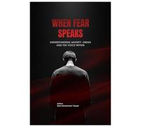 When Fear Speaks: Understanding Anxiety, Dread and the Voice Within
