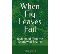 When Fig Leaves Fail: Redeemed from the Shadow of Shame