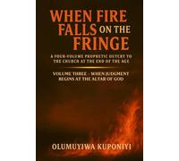 When Fire Falls on the Fringe: A Four-Volume Prophetic Outcry to the Church at the End of the Age: VOLUME THREE - WHEN JUDGMENT BEGINS AT THE ALTAR OF GOD