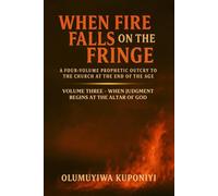 When Fire Falls on the Fringe: A Four-Volume Prophetic Outcry to the Church at the End of the Age: VOLUME THREE - WHEN JUDGMENT BEGINS AT THE ALTAR OF GOD