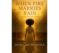 When Fire Marries Rain: A Story of Faith, Flame & Redemption