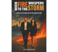 When Fire Whispers to the Storm: A Story of Love, Power, and the Quiet Wars We Carry