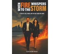 When Fire Whispers to the Storm: A Story of Love, Power, and the Quiet Wars We Carry