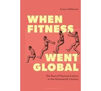When Fitness Went Global: The Rise of Physical Culture in the Nineteenth Century